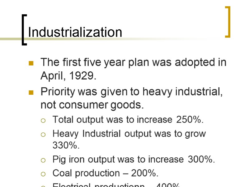 Industrialization  The first five year plan was adopted in April, 1929. Priority was